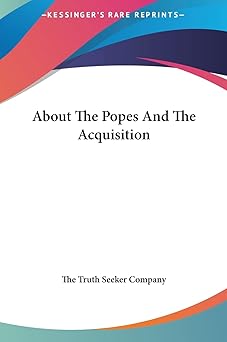 about the popes and the acquisition 1st edition the truth seeker company 1161545506, 978-1161545500