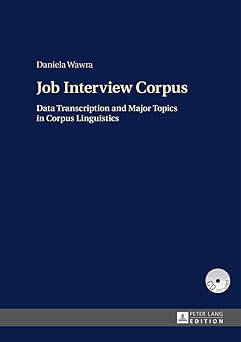 job interview corpus data transcription and major topics in corpus linguistics 1st edition daniela wawra