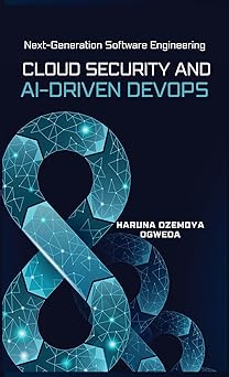 cloud security and ai driven devops next generation software engineering 1st edition haruna ozemoya ogweda