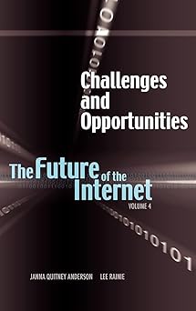 challenges and opportunities the future of the internet volume 4 1st edition janna quitney anderson ,lee