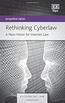 rethinking cyberlaw a new vision for internet law 1st edition jacqueline lipton 1781002177, 978-1781002179
