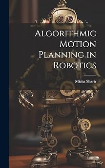 algorithmic motion planning in robotics 1st edition micha sharir 1019952997, 978-1019952993