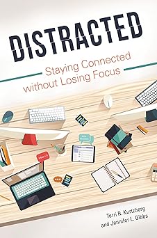 distracted staying connected without losing focus 1st edition terri r kurtzberg ,jennifer l gibbs 1440842957,