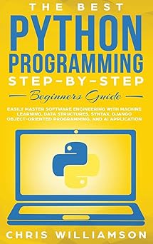 the best python programming step by step beginners guide easily master software engineering with machine