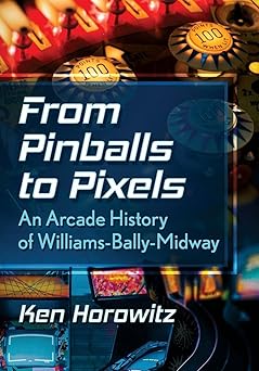 from pinballs to pixels an arcade history of williams bally midway 1st edition ken horowitz 1476689377,