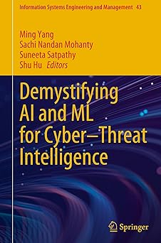 demystifying ai and ml for cybera threat intelligence 1st edition ming yang ,sachi nandan mohanty ,suneeta