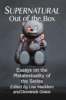 supernatural out of the box essays on the metatextuality of the series 1st edition lisa macklem ,dominick