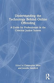 understanding the technology behind online offending 1st edition jennifer bamford ,christopher wise