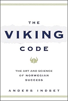 the viking code the art and science of norwegian success 1st edition anders indset 139428876x, 978-1394288762