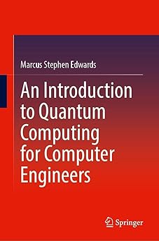 an introduction to quantum computing for computer engineers 1st edition marcus s edwards 3032036496,