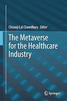 the metaverse for the healthcare industry 1st edition chiranji lal chowdhary 303160072x, 978-3031600722