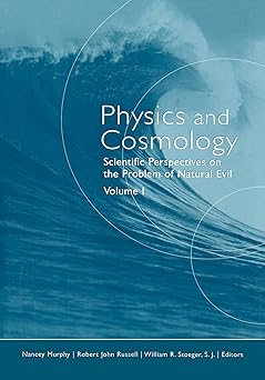 physics and cosmology scientific perspectives on the problem of natural evil 1st edition nancey murphy