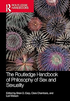 the routledge handbook of philosophy of sex and sexuality 1st edition brian d earp ,clare chambers ,lori