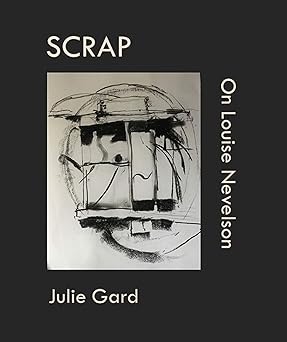 scrap on louise nevelson 1st edition julie gard 0999592114, 978-0999592113
