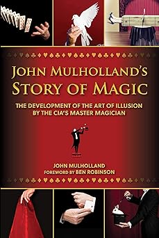 john mulhollands story of magic the development of the art of illusion by the cias master magician 1st
