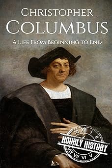 christopher columbus a life from beginning to end 1st edition hourly history 1537584790, 978-1537584799