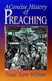 a concise history of preaching 1st edition paul scott wilson 0687093422, 978-0687093427