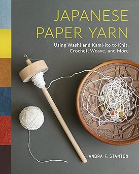 japanese paper yarn using washi and kami ito to knit crochet weave and more 1st edition andra f stanton