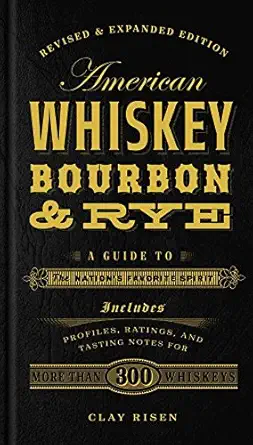 american whiskey bourbon and rye a guide to the nations favorite spirit a cocktail book 1st edition clay