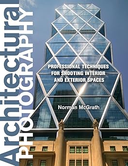 architectural photography professional techniques for shooting interior and exterior spaces 1st edition