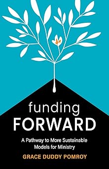 funding forward a pathway to more sustainable models for ministry 1st edition grace duddy pomroy 1506493335,