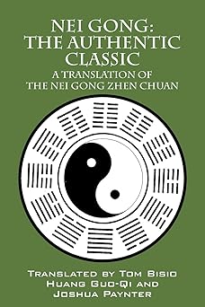 nei gong the authentic classic a translation of the nei gong zhen chuan 1st edition tom bisio ,huang guo qi