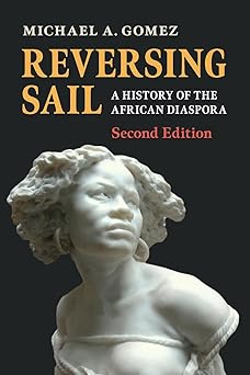 reversing sail a history of the african diaspora 1st edition michael a gomez 1108712436, 978-1108712439