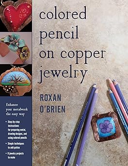 colored pencil on copper jewelry enhance your metalwork the easy way 1st edition roxan o\\\'brien 0811717119,