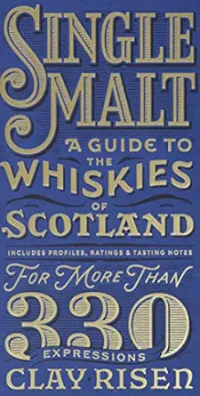 single malt a guide to the whiskies of scotland includes profiles ratings and tasting notes for more than 330