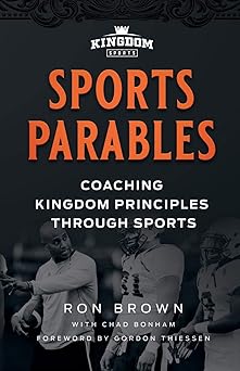 sports parables coaching kingdom principles through sports 1st edition ron brown ,chad bonham 1938254759,