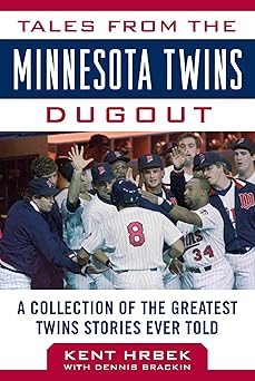 tales from the minnesota twins dugout a collection of the greatest twins stories ever told 1st edition kent