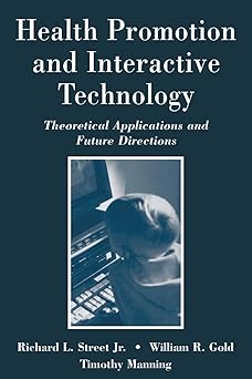 health promotion and interactive technology theoretical applications and future directions 1st edition