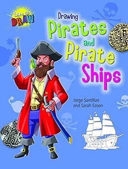 drawing pirates and pirate ships 1st edition jorge santillan ,sarah eason 143399545x, 978-1433995453