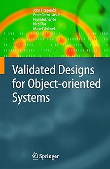 validated designs for object oriented systems 1st edition john fitzgerald ,peter gorm larsen ,paul mukherjee
