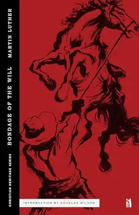 the bondage of the will 1st edition martin luther ,douglas wilson 1947644289, 978-1947644281