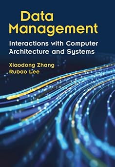 data management interactions with computer architecture and systems 1st edition xiaodong zhang ,rubao lee