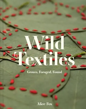 wild textiles grown foraged found 1st edition alice fox 1849947872, 978-1849947879