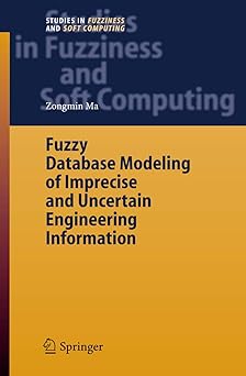 fuzzy database modeling of imprecise and uncertain engineering information 1st edition zongmin ma 3642067956,