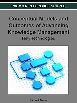 conceptual models and outcomes of advancing knowledge management new technologies 1st edition murray e jennex