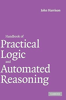handbook of practical logic and automated reasoning 1st edition john harrison 0521899575, 978-0521899574