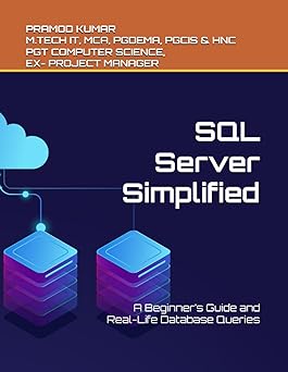 sql server simplified a beginnera s guide and real life database queries 1st edition pramod kumar 9334309776,