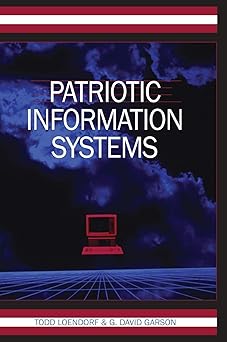 patriotic information systems 1st edition todd loendorf ,g david garson 159904594x, 978-1599045948