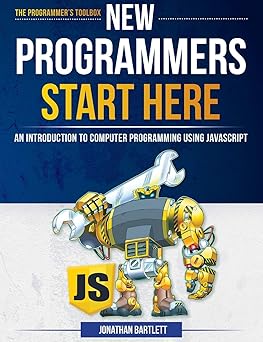 new programmers start here an introduction to computer programming using javascript 1st edition jonathan