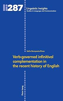 verba governed infinitival complementation in the recent history of english 1st edition bemposta rivas