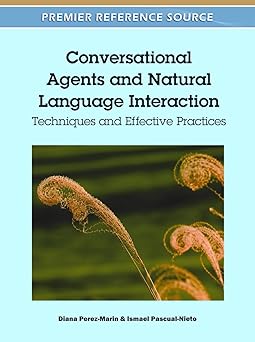 conversational agents and natural language interaction techniques and effective practices 1st edition diana