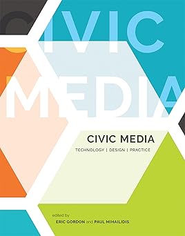 civic media technology design practice 1st edition eric gordon ,paul mihailidis 0262545810, 978-0262545815