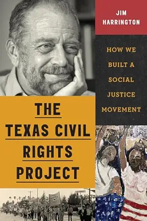 the texas civil rights project how we built a social justice movement 1st edition jim harrington 1477332340,