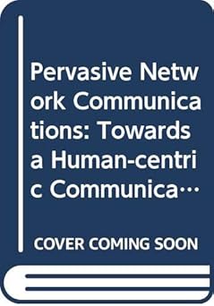 pervasive network communications towards a human centric communications and computing world 1st edition gilda