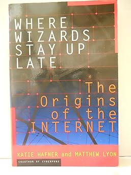 where wizards stay up late the origins of the internet 1st edition katie hafner ,matthew lyon 0684812010,
