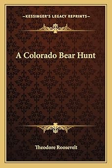 a colorado bear hunt 1st edition theodore roosevelt 1162887222, 978-1162887227